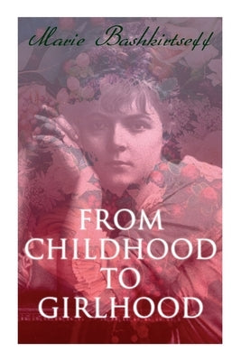From Childhood to Girlhood: The Diary of a Young Artist by Bashkirtseff, Marie