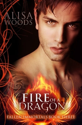 Fire of a Dragon (Fallen Immortals 3) by Woods, Alisa
