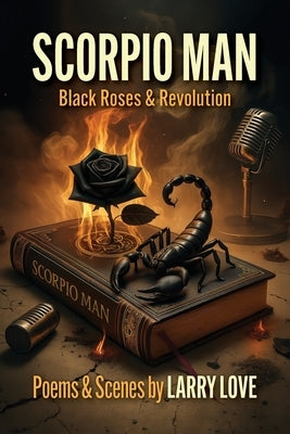 Scorpio Man: Black Roses & Revolution by Love, Larry
