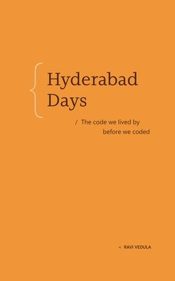 Hyderabad Days: The Code We Lived by Before We Coded by Vedula, Ravi
