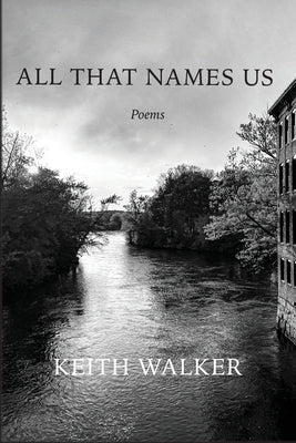 All That Names Us by Walker, Keith