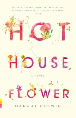 Hothouse Flower: and the Nine Plants of Desire by Berwin, Margot