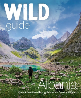 Wild Guide Albania: Great Adventures Through Mountain, Coast and Valley by Temaj, Granit