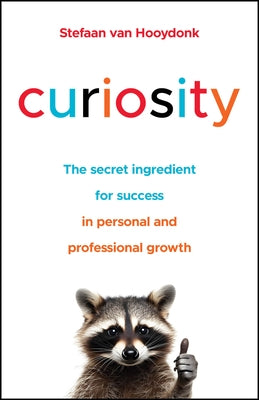 Curiosity: The Secret Ingredient for Success in Personal and Professional Growth by Van Hooydonk, Stefaan