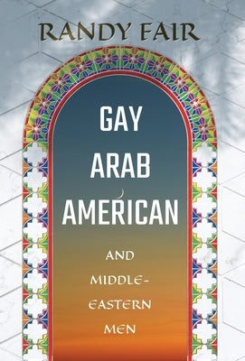 Gay Arab American and Middle-Eastern Men by Fair, Randy