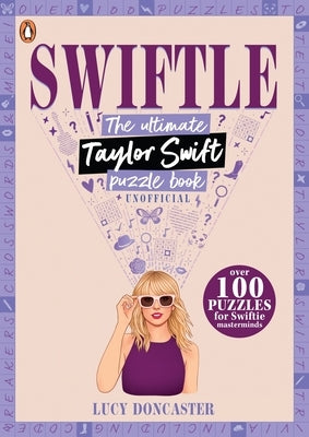 Swiftle: The Ultimate Taylor Swift Puzzle Book by Doncaster, Lucy