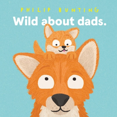 Wild about Dads by Bunting, Philip