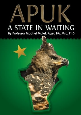 Apuk a State in Waiting by Agei, Madhel