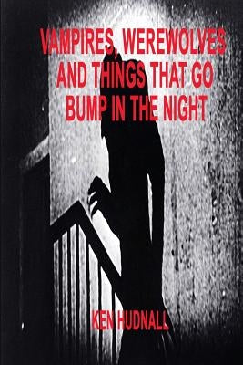 Vampires, Werewolves and Things That Go Bump in the Night by Hudnall, Ken