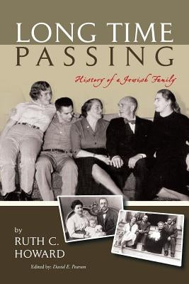 Long Time Passing: History of a Jewish Family by Howard, Ruth C.