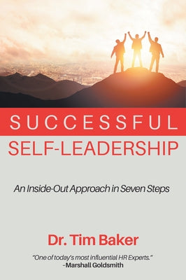 Successful Self-Leadership: An Inside-Out Approach in Seven Steps by Baker, Tim