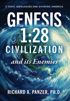 Genesis 1: 28 CIVILIZATION and its Enemies by Panzer, Richard A.