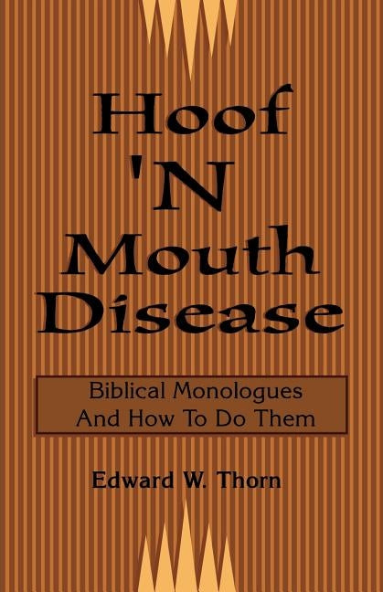 Hoof 'N Mouth Disease: Biblical Monologues And How To Do Them by Thorn, Edward W.