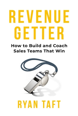 Revenuegetter: How to Build and Coach Sales Teams That Win by Taft, Ryan