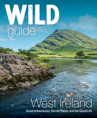 Wild Guide West Ireland: Travel Adventure Guide - Wild Atlantic Way, Donegal, Galway, Mayo, Clare, Cork & Kerry by Frith-MacDonald, Candida