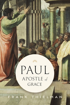 Paul, Apostle of Grace by Thielman, Frank