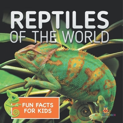 Reptiles of the World Fun Facts for Kids by Baby Professor