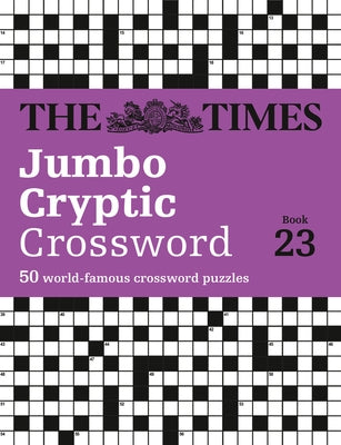 The Times Jumbo Cryptic Crossword Book 23: The World's Most Challenging Cryptic Crossword by The Times