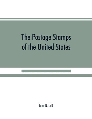 The postage stamps of the United States by N. Luff, John