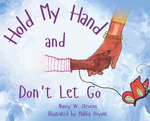 Hold My Hand and Don't Let Go by Stevens, Nancy W.