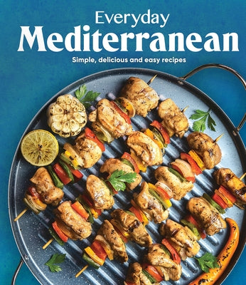 Everyday Mediterranean: Simple, Delicious and Easy Recipes by Publications International Ltd