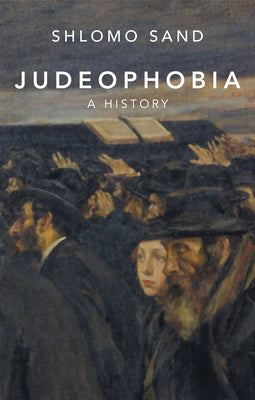 Judeophobia: A History by Sand, Shlomo