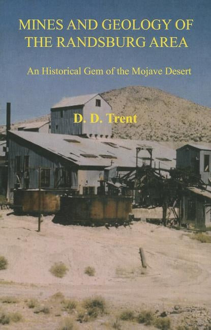 Mines and Geology of the Randsburg Area: An Historical Gem of the Mojave Desert by Trent, D. D.