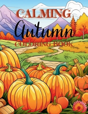 Calming Autumn Coloring Book: 50 Large Fall Season Coloring Pages for Children, Adults and Seniors by Books, Upgraded