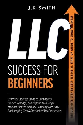 LLC Success For Beginners by Smith, J. R.