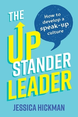 The Upstander Leader: How to Develop a Speak-Up Culture by Hickman, Jessica