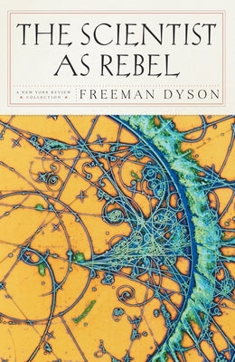 The Scientist as Rebel by Dyson, Freeman