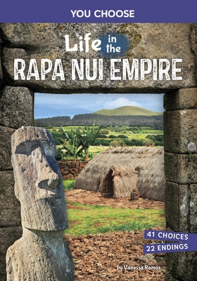 Life in the Rapa Nui Empire: An Interactive Ancient History Adventure by Ramos, Vanessa