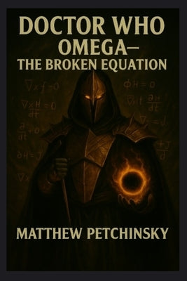 Doctor Who: Omega: The Broken Equation by Petchinsky, Matthew
