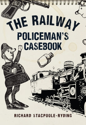 The Railway Policeman's Casebook by Stacpoole-Ryding, Richard