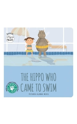 The Hippo Who Came to Swim: Short Story Toddler Book for Daily Routine Swimtime Baby Board Book Birthday Gift for Kids, Infants, and Newborns (Ages 0- by Mehta, Priyanka Agarwal
