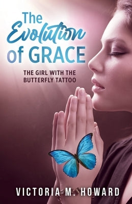 The Evolution of Grace: The Girl with the Butterfly Tattoo by Howard, Victoria M.