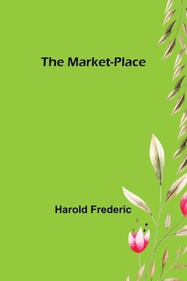 The Market-Place by Frederic, Harold