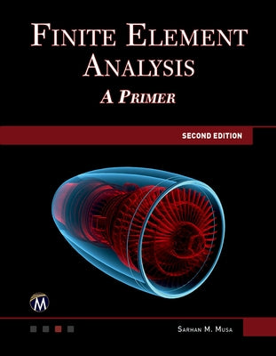 Finite Element Analysis: A Primer by Musa, Sarhan M.