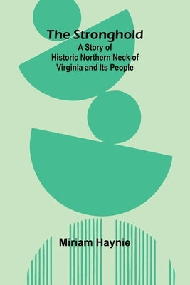The Stronghold: A Story of Historic Northern Neck of Virginia and Its People by Haynie, Miriam