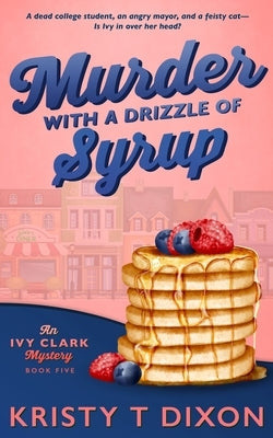 Murder With a Drizzle of Syrup by Dixon, Kristy T.