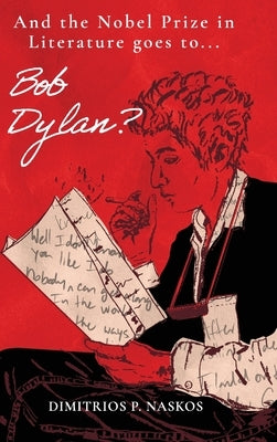 And the Nobel Prize in Literature Goes to . . . Bob Dylan? by Naskos, Dimitrios P.