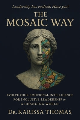 The Mosaic Way: Emotional Intelligence for Inclusive Leadership in a Changing World by Thomas, Karissa