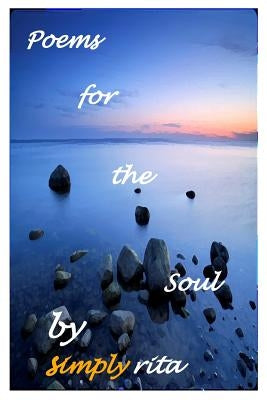 Poems for the Soul by Rita, Simply