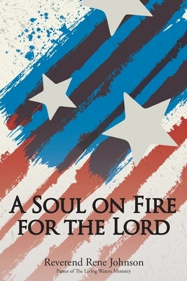 A Soul on Fire for the Lord by Johnson, Reverend Rene