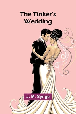 The Tinker's Wedding by Synge, J. M.