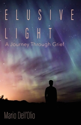 Elusive Light: A Journey Through Grief by Dell'olio, Mario