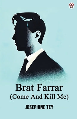 Brat Farrar (Come And Kill Me) by Tey, Josephine