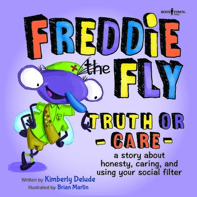 Freddie the Fly: Truth or Care: A Story about Honesty, Caring, and Using Your Social Filter Volume 5 by Delude, Kimberly
