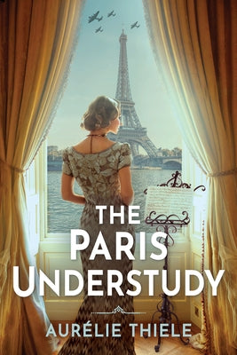 The Paris Understudy by Thiele, AurÃ©lie