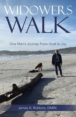 Widowers Walk: One Man's Journey From Grief to Joy by Robbins Dmin, James A.